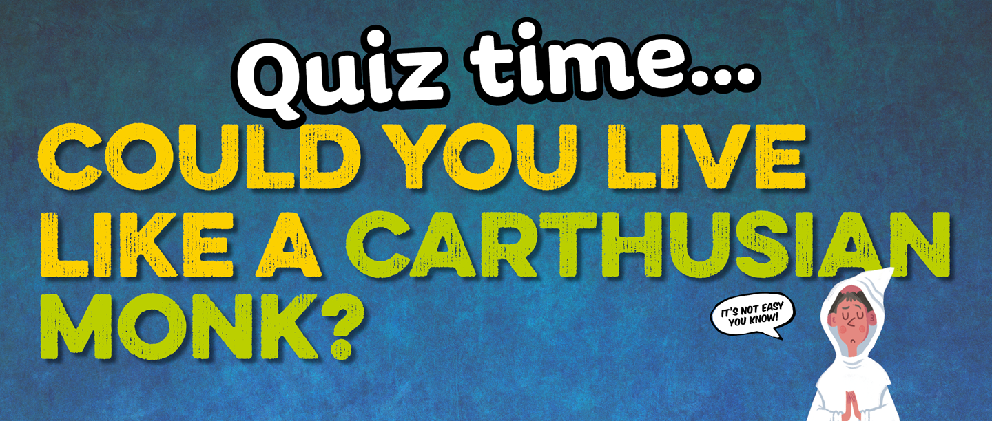 Image text: Quiz time! Could you live like a Carthusian Monk?