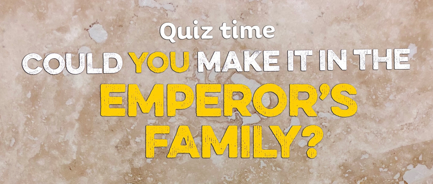 Image of text: Quiz Time, Could you make it in the Emperor's family?